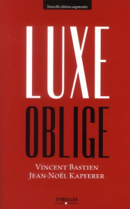 Luxe oblige. 2e édition revue et augmentée - Bastien Vincent ; Kapferer Jean-Noël