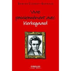Vivre passionnément avec Kierkegaard - Clerget-Gurnaud Damien ; Jouve Anne
