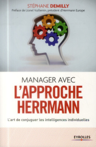 Manager avec l'approche Herrmann. L'art de conjuguer les intelligences individuelles, 2e édition - Demilly Stéphane ; Vuillemin Lionel