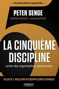 La cinquième discipline. Levier des organisations apprenantes, Edition revue et augmentée - Senge Peter ; Arnaud Béatrice ; Gauthier Alain