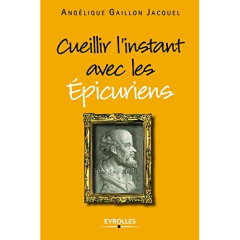 Cueillir l'instant avec les Epicuriens - Gaillon Jacquel Angélique ; Jouve Anne
