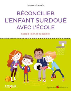 Réconcilier l'enfant surdoué avec l'école. Stop à l'échec scolaire ! - Lalande Laurence