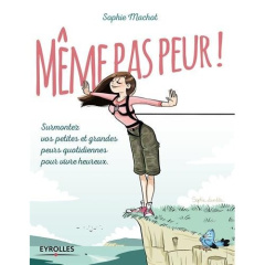 Même pas peur ! Surmontez vos petites et grandes peurs quotidiennes pour vivre heureux - Machot Sophie ; Lambda Sophie