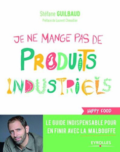 Je ne mange pas de produits industriels - Guilbaud Stéfane ; Chevallier Laurent