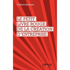 Le petit livre rouge de la création d'entreprise - Bertholet Guilhem