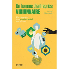 Un homme d'entreprise visionnaire. 40 ans au service d'une ambition agricole pour la France - Tillous-Borde Philippe ; Le Bourdonnec Yannick