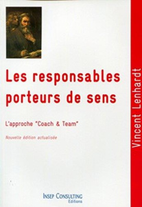 Les responsables porteurs de sens. Culture et pratique du coaching et du team-building, 5e édition - Lenhardt Vincent