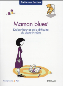 Maman blues. Du bonheur et de la difficulté de devenir mère - Sardas Fabienne