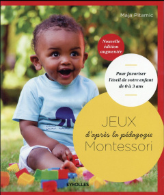 Jeux d'après la pédagogie Montessori. Pour favoriser l'éveil de votre enfant de 0 à 3 ans, Edition r - Pitamic Maja ; Marriott Susannah ; Piquionne Patri