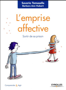 L'emprise affective. Sortir de sa prison - Tomasella Saverio ; Hubert Barbara Ann ; Labédan C