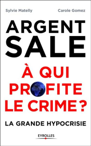 Argent sale : à qui profite le crime ? - Matelly Sylvie ; Gomez Carole ; Boniface Pascal