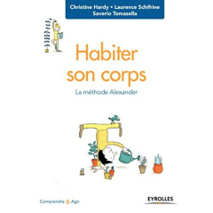 Habiter son corps. La méthode Alexander - Hardy Christine ; Schifrine Laurence ; Tomasella S
