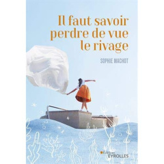 Il faut savoir perdre de vue le rivage - Machot Sophie