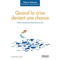 Quand la crise devient une chance. L'élan créatif pour réinventer sa vie - Delcourt Thierry ; Le Floch Aurélie