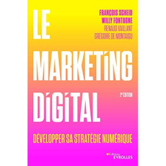 Le marketing digital. Développer sa stratégie numérique, 2e édition - Scheid François ; Fontugne Willy ; Vaillant Renaud