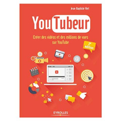 YouTubeur. Créer des vidéos et des millions de vues sur YouTube, 2e édition - Viet Jean-Baptiste