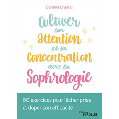 Cultiver son attention et sa concentration avec la sophrologie. 60 exercices pour lâcher prise et do - Chenal Camille