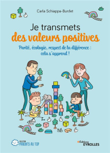 Je transmets des valeurs positives. Parité, écologie, respect de la différence : cela s'apprend ! - Schiappa-Burdet Carla ; Breuil Alice ; Plée Leslie