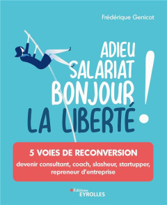 Adieu salariat, bonjour la liberté ! 5 voies de reconversion - Genicot Frédérique