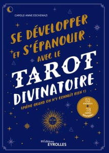 Se développer et s'épanouir avec le tarot divinatoire. (même quand on n'y connaît rien !) - Eschenazi Carole-Anne