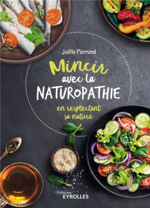 Mincir avec la naturopathie en respectant sa nature - Pierrard Joëlle