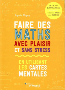 Faire des maths avec plaisir et sans stress en utilisant les cartes mentales - Rigny Agnès ; Amiot Jeanne
