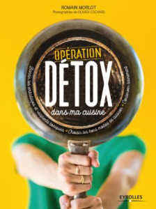 Opération détox dans ma cuisine - Morlot Romain ; Cochard Olivier ; Cochard Marie
