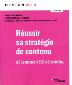 Réussir sa stratégie de contenu. #E-commerce #SEO #Storytelling, 2e édition - Demange Eve ; Martin Alexandra ; Monnier Sébastien
