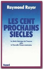 LES CENT PROCHAINS SIECLES - LE DESTIN HISTORIQUE DE L'HOMME SELON LA NOUVELLE GNOSE AMERICAINE - RUYER RAYMOND