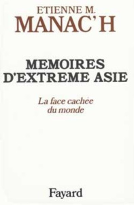 MEMOIRES D'EXTREME-ASIE. Tome 1, La face cachée du monde - Manac'h Etienne