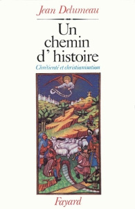 Un chemin d'histoire. Chrétienté et christianisation - Delumeau Jean