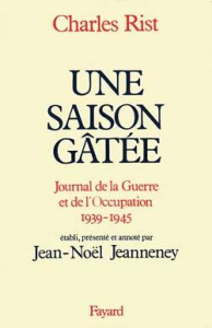 Une saison gâtée. Journal de guerre et de l'Occupation, 1939-1945 - Rist Charles