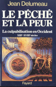 Le péché et la peur. La culpabilisation en Occident (XIIIe-XVIIIe siècles) - Delumeau Jean