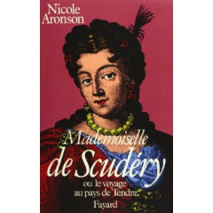 Mademoiselle de Scudéry. Ou le Voyage au pays du Tendre - Aronson Nicole