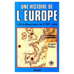Une histoire de l'Europe - Hommes, cultures et sociétés de la Renaissance à nos jours. Tome 1, De la - Weber Eugen ; Delamare Philippe