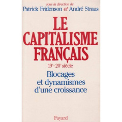 Le Capitalisme français (XIXème-XXème siècle). Blocages et dynamismes d'une croissance - Fridenson Patrick ; Straus André