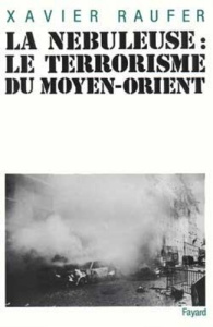 LA NEBULEUSE. Le terrorisme du Moyen-Orient - Raufer Xavier