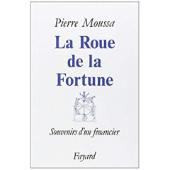LA ROUE DE LA FORTUNE - SOUVENIRS D'UN FINANCIER - MOUSSA PIERRE