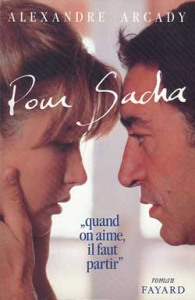 Pour Sacha. Quand on aime, il faut partir - Arcady Alexandre