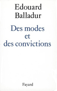 Des modes et des convictions - Balladur Edouard