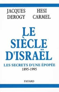 Le siècle d'Israël. Les secrets d'une épopée, 1895-1995 - Carmel Hesi ; Derogy Jacques