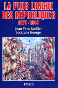 La plus longue des Républiques. 1870-1940 - George Jocelyne ; Mollier Jean-Yves