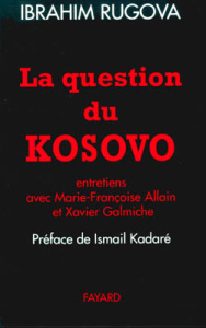 La question du Kosovo - Allain Marie-Françoise ; Galmiche Xavier ; Rugova