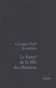 Le fiancé de la fille du chômeur - Jeandrieu Georges-Noël