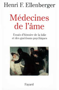 Médecines de l'âme. Essais d'histoire de la folie et des guérisons psychiques - Ellenberger Henri ; Roudinesco Elisabeth