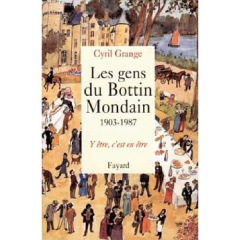 Les Gens du Bottin Mondain (1903-1987). Y être, c'est en être - Grange Cyril