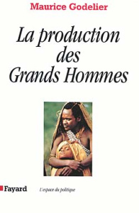 La production des grands hommes. Pouvoir et domination masculine chez les Baruya de Nouvelle-Guinée - Godelier Maurice