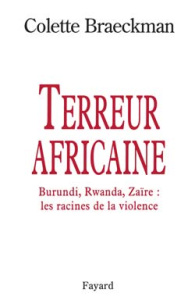 Terreur africaine. Burundi, Rwanda, Zaïre, les racines de la violence - Braeckman Colette