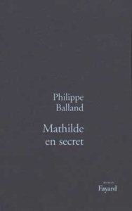 Mathilde en secret - Balland Philippe