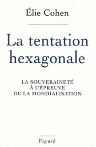 LA TENTATION HEXAGONALE. La souveraineté à l'épreuve de la mondialisation - Cohen Elie